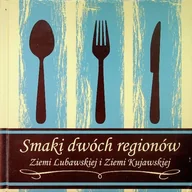 Książki kucharskie - Smaki dwóch regionów Ziemi Lubawskiej i Ziemi Kujawskiej - miniaturka - grafika 1