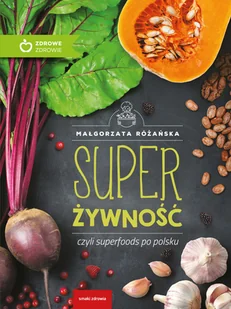 Super Żywność czyli superfoods po polsku - E-booki - kuchnia i diety - miniaturka - grafika 1