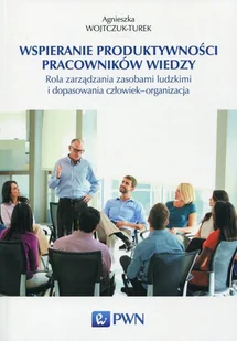 Wspieranie produktywności pracowników wiedzy - Agnieszka Wojtczuk-Turek - Filozofia i socjologia - miniaturka - grafika 1