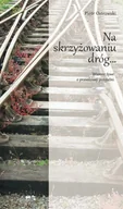 Poezja - Na skrzyżowaniu dróg.... Wiersze żywe o prawdziwej przyjaźni - Ostrowski Piotr - książka - miniaturka - grafika 1