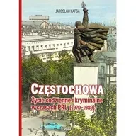Historia świata - Częstochowa. Życie codzienne i kryminalne w czasach PRL [1976-1989] - miniaturka - grafika 1