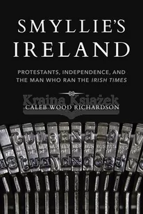 Smyllie's Ireland: Protestants, Independence, and the Man Who Ran the Irish Times - Pozostałe książki - miniaturka - grafika 1