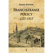 Historia świata - Napoleon V Franciszkanie polscy 1237-1517 Tom 1 - Kantak Kamil - miniaturka - grafika 1