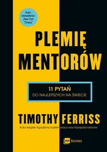 Timothy Ferriss Plemię Mentorów 11 pytań do najlepszych na świecie e-book) - E-booki - podręczniki - miniaturka - grafika 1