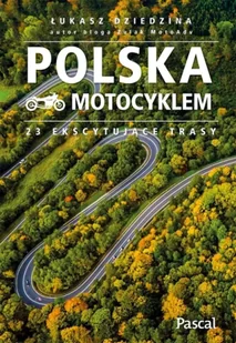 Polska motocyklem. 23 ekscytujące trasy - Łukasz Dziedzina - Przewodniki - miniaturka - grafika 1