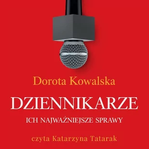 Dziennikarze. Ich najważniejsze sprawy - Audiobooki - literatura faktu - miniaturka - grafika 1