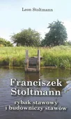 Biografie i autobiografie - Franciszek Stoltmann - rybak stawowy i budowniczy stawów - miniaturka - grafika 1
