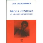 Pamiętniki, dzienniki, listy - Ciechanowicz Jan Droga geniusza O Adamie Mickiewiczu - miniaturka - grafika 1