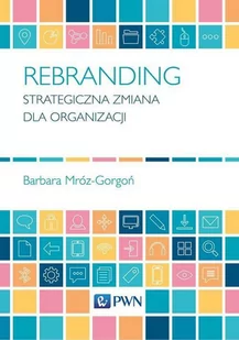 Rebranding. Strategiczna zmiana dla organizacji - E-booki - biznes i ekonomia - miniaturka - grafika 1