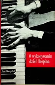 Książki o kulturze i sztuce - O wykonywaniu dzieł Chopina Tom 1 - miniaturka - grafika 1