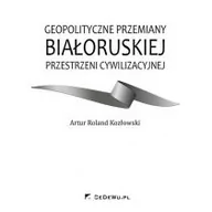 Historia świata - Geopolityczne przemiany białoruskiej przestrzeni cywilizacyjnej - Kozłowski Artur Roland - miniaturka - grafika 1