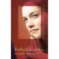 Poradniki psychologiczne - Wydawnictwo Diecezjalne Sandomierz Rodzina katolicka. Posłuchaj, córko... o "tych sprawach" praca zbiorowa - miniaturka - grafika 1