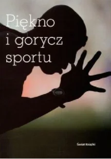 Piękno i gorycz sportu - Felietony i reportaże - miniaturka - grafika 1