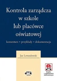 Kontrola zarządcza w szkole lub placówce oświatowej. Komentarz, przykłady, dokumentacja (z suplementem elektronicznym) + CD - Zarządzanie Kontrola zarządcza w szkole lub placówce oświatowej. Komentarz, przykłady, dokumentacja (z suplementem elektronicznym) + CD - Zarządzanie - miniaturka - grafika 1