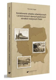Kształtowanie układów urbanistycznych i przestrzennych dawnych granicznych ośrodków kolejowych Polski - Albumy - architektura - miniaturka - grafika 2