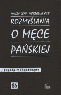 Tyniec Rozmyślania o męce Pańskiej Magdalena Mortęska OSB - Religia i religioznawstwo - miniaturka - grafika 2