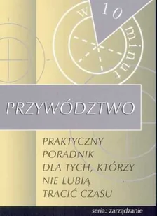 Przywództwo w 10 minut - Zarządzanie - miniaturka - grafika 1