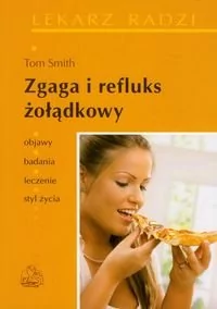 Zgaga i refluks żołądkowy - Smith Tom - Zdrowie - poradniki - miniaturka - grafika 1