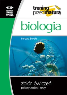 Biologia. Trening przed maturą. Zbiór ćwiczeń. Pakiety zadań. Testy - Barbara Bukała - podręcznik - Podręczniki dla liceum - miniaturka - grafika 1
