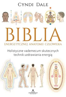 Biblia Energetycznej Anatomii Człowieka Holistyczne Vademecum Skutecznych Technik Uzdrawiania Energią Cyndi Dale - Poradniki hobbystyczne - miniaturka - grafika 2