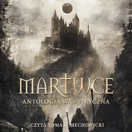 Audiobooki - fantastyka i horror - Martwce. Antologia wampiryczna - miniaturka - grafika 1