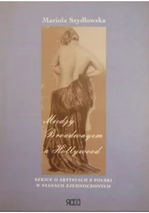 Między Broadwayem a Hollywood - Książki o kulturze i sztuce - miniaturka - grafika 1