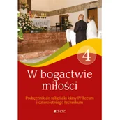Podręczniki dla liceum - W bogactwie miłości. Podręcznik do religii dla klasy 4 liceum i czteroletniego technikum - miniaturka - grafika 1