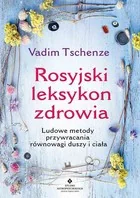 Studio Astropsychologii Rosyjski leksykon zdrowia. Ludowe metody przywracania równowagi duszy i ciała - Vadim Tschenze - Zdrowie - poradniki - miniaturka - grafika 2
