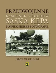 Przedwojenne Grochów, Kamionek, Saska Kępa. Najpiękniejsze fotografie - Jarosław Zieliński - Albumy krajoznawcze - miniaturka - grafika 1