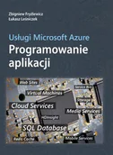 Książki o programowaniu - Usługi Microsoft Azure Programowanie aplikacji - Zbigniew Fryźlewicz, Leśniczek Łukasz - miniaturka - grafika 1