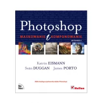 Helion Katrin Eismann, Sean Duggan, James Porto Photoshop. Maskowanie i komponowanie - Grafika i DTP - miniaturka - grafika 1