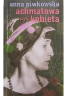 Achmatowa czyli kobieta - Biografie i autobiografie - miniaturka - grafika 1