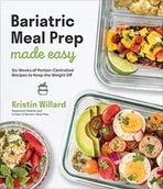 Pozostałe książki - Bariatric Meal Prep Made Easy: Six Weeks of Portion-Controlled Recipes to Keep the Weight Off - miniaturka - grafika 1