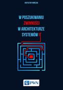 Książki o programowaniu - Wydawnictwo Naukowe PWN Krzysztof Bończak W poszukiwaniu zwinności w architekturze systemów IT - miniaturka - grafika 1