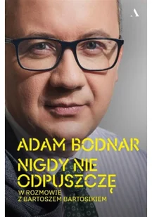 Wydawnictwo Agora Nigdy nie odpuszczę. Adam Bodnar w rozmowie z Bartoszem Bartosikiem - Biografie i autobiografie - miniaturka - grafika 2