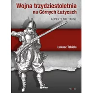 Historia świata - WAW Wojna trzydziestoletnia na Górnych Łużycach. Aspekty militarne - Tekiela Łukasz - miniaturka - grafika 1