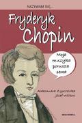 Baśnie, bajki, legendy - Zgorzelska Aleksandra, Wilkoń Józef Nazywam się Fryderyk Chopin - miniaturka - grafika 1