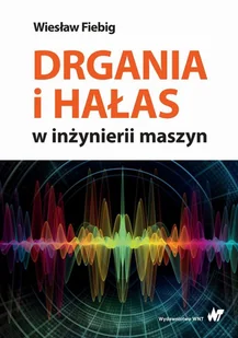 Drgania I Hałas W Inżynierii Maszyn Wiesław Fiebig - Nauka - miniaturka - grafika 1