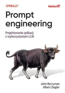 Książki o programowaniu - Prompt engineering. Projektowanie aplikacji z wykorzystaniem Llm - Albert Ziegler, John Berryman - książka - miniaturka - grafika 1