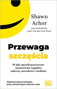 Studio Emka Przewaga szczęścia. W jaki sposób pozytywne nastawienie napędza sukcesy zawodowe i osobiste - Shawn Achor - Poradniki psychologiczne - miniaturka - grafika 2