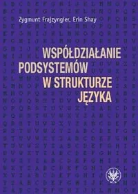 Wydawnictwa Uniwersytetu Warszawskiego Współdziałanie podsystemów w strukturze języka - Zygmunt Frajzyngier, Shay Erin - Podręczniki dla szkół wyższych - miniaturka - grafika 1
