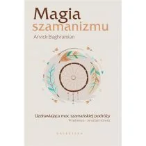 Magia Szamanizmu Uzdrawiająca Moc Szamańskiej Podróży Arvick Baghramian - Ezoteryka - miniaturka - grafika 1