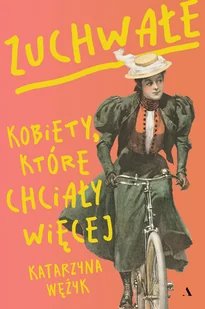 Zuchwałe. Kobiety, które chciały więcej - Biografie i autobiografie - miniaturka - grafika 1