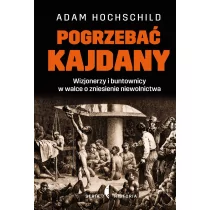 Pogrzebać kajdany - ADAM HOCHSCHILD - Historia świata - miniaturka - grafika 2