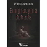 Wywiady, wspomnienia - Witanet Emigracyjna dekada WAASZEK AGNIESZKA - miniaturka - grafika 1