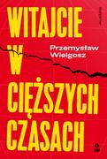 Polityka i politologia - RM Witajcie w ciężkich czasach Przemysław Wielgosz - miniaturka - grafika 1