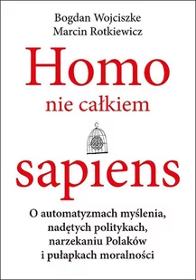 Homo Nie Całkiem Sapiens O Automatyzmach Myślenia Nadętych Politykach Narzekaniu Polaków I Pułapkach Moralności Bogdan Wojciszke,marcin Rotkiewicz - Psychologia - miniaturka - grafika 2