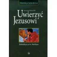 Religia i religioznawstwo - Salwator Krzysztof Wons SDS Uwierzyć Jezusowi. Rekolekcje ze św. Markiem - miniaturka - grafika 1