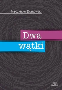 Dąbrowski Mieczysław Dwa wątki - mamy na stanie, wyślemy natychmiast - Książki o kulturze i sztuce - miniaturka - grafika 1