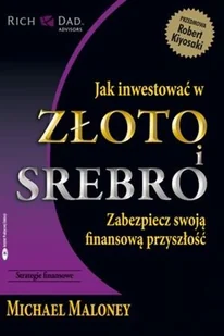 Instytut Praktycznej Edukacji Jak inwestować w złoto i srebro - Maloney Michael - Ekonomia - miniaturka - grafika 1